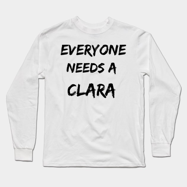 Clara Name Design Everyone Needs A Clara Long Sleeve T-Shirt by Alihassan-Art